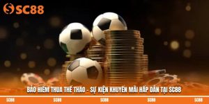 Bảo Hiểm Thua Thể Thao - Sự Kiện Khuyến Mãi Hấp Dẫn Tại SC88