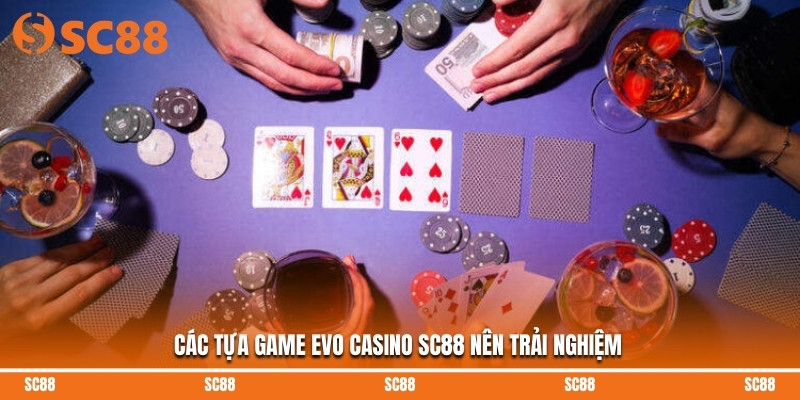 Các tựa game Evo casino SC88 nên trải nghiệm