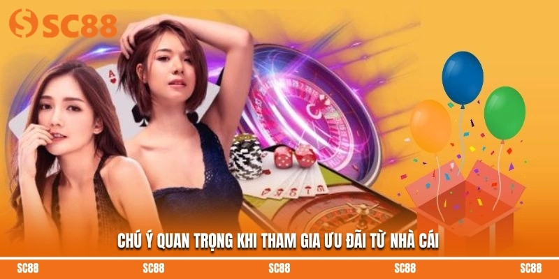 Chú ý quan trọng khi tham gia ưu đãi từ nhà cái