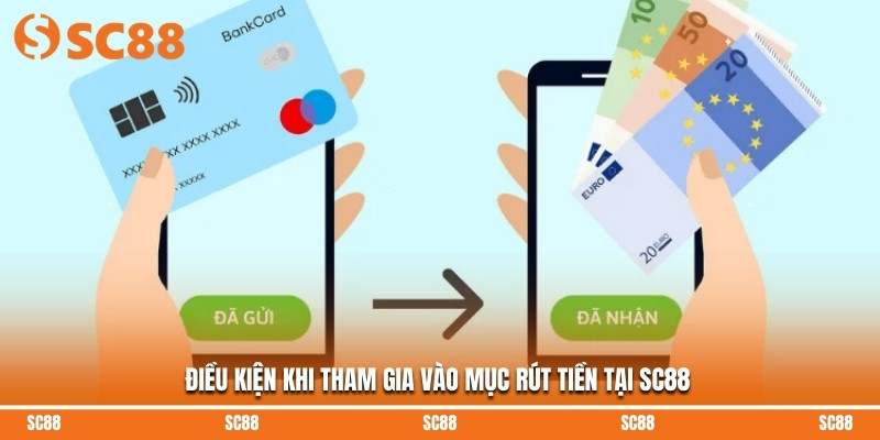 Điều kiện khi tham gia vào mục rút tiền tại SC88