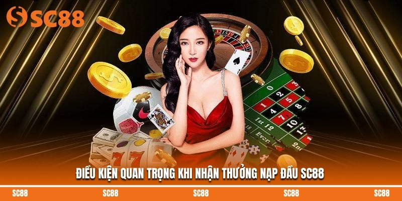 Điều kiện quan trọng khi nhận thưởng nạp đầu SC88