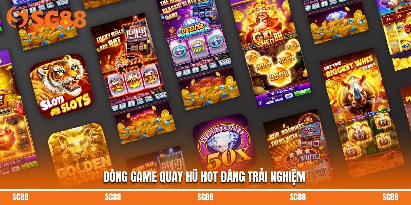 Dòng game quay hũ hot đáng trải nghiệm