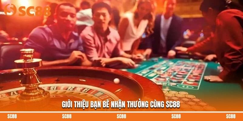 Giới thiệu bạn bè nhận thưởng cùng SC88