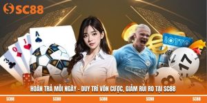 Hoàn Trả Mỗi Ngày - Duy Trì Vốn Cược, Giảm Rủi Ro Tại SC88