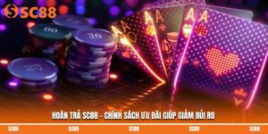 Hoàn Trả SC88 – Chính Sách Ưu Đãi Giúp Giảm Rủi Ro