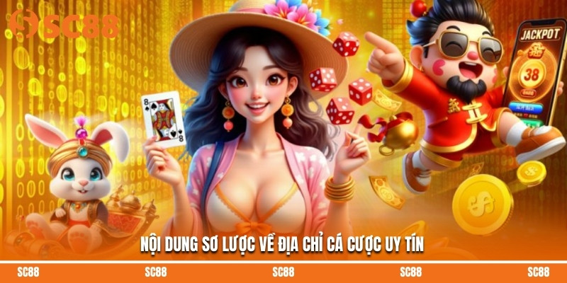 Nội dung sơ lược về địa chỉ cá cược uy tín