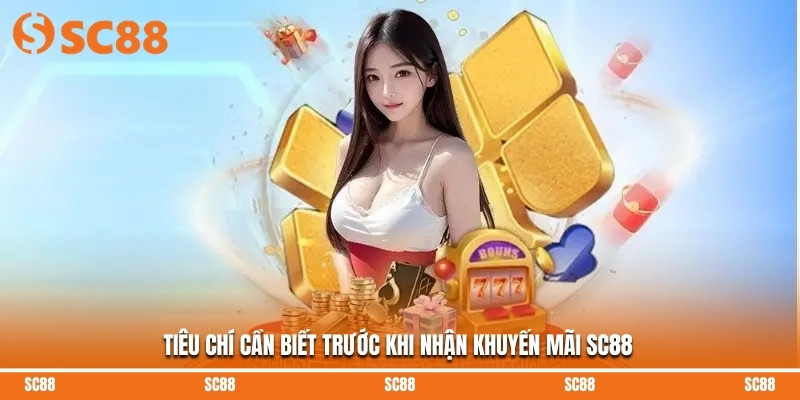 Tiêu chí cần biết trước khi nhận khuyến mãi SC88