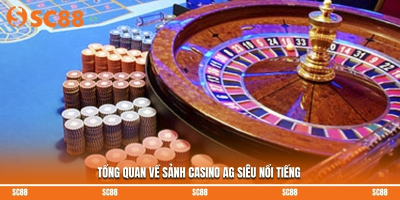 Tổng quan về sảnh Casino AG siêu nổi tiếng