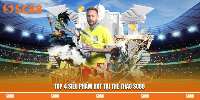 Top 4 siêu phẩm hot tại thể thao SC88