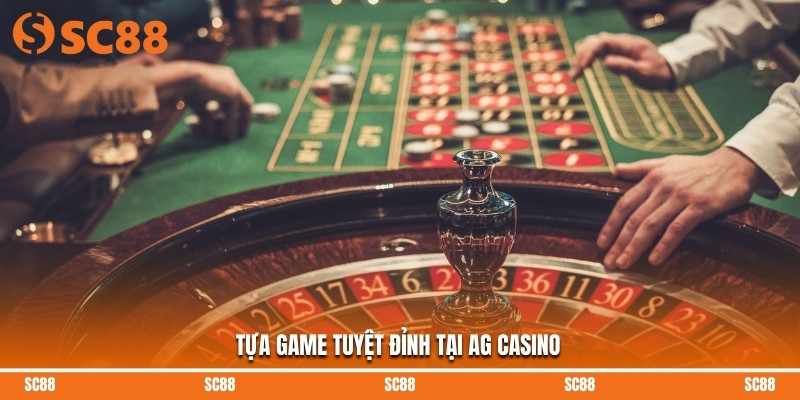 Tựa game tuyệt đỉnh tại AG Casino