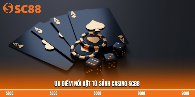 Ưu điểm nổi bật từ sảnh casino SC88